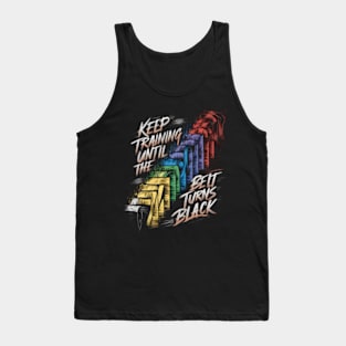 Keep Training Until The Belt Turns Black Funny Karate Martial Arts Tank Top